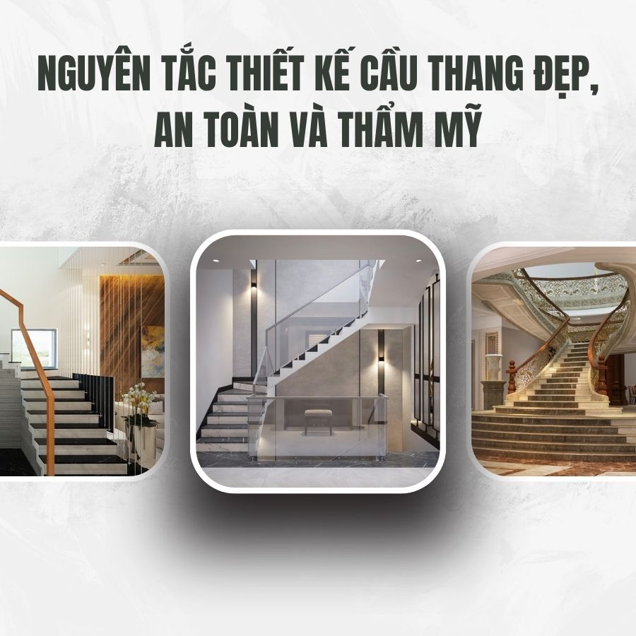 Nguyên Tắc Thiết Kế Cầu Thang Đẹp, An Toàn Và Thẩm Mỹ