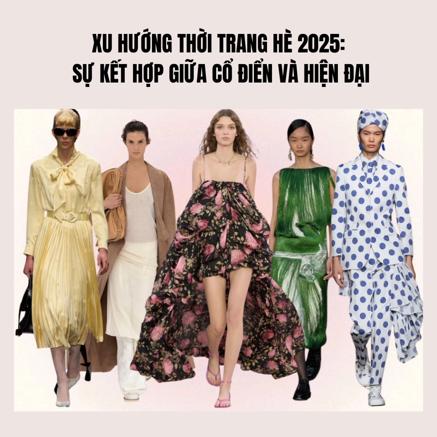 Xu Hướng Thời Trang Hè 2025: Sự Kết Hợp Giữa Cổ Điển và Hiện Đại