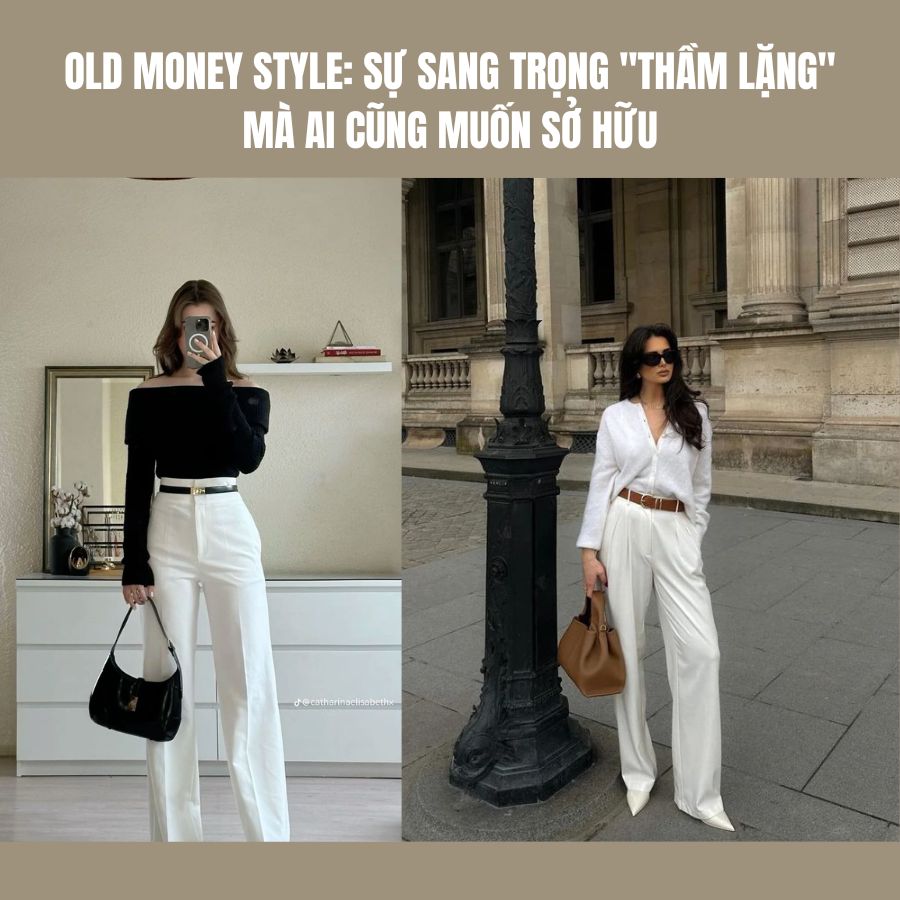 Old Money Style: Sự sang trọng "thầm lặng" mà ai cũng muốn sở hữu